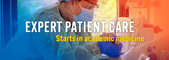 Text says: "Expert patient care starts in academic medicine" against a backdrop of a physician providing patient care. 