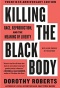 Book cover of "Killing the Black Body" by Dorothy Roberts. 