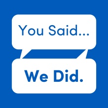 Graphic that reads “You Said.” “We Did.”.