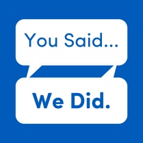 Graphic that reads “You Said.” “We Did.”.