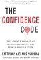 The confidence code : the science and art of self-assurance-what women should know by Katty Kay and Claire Shipman cover book. White background and confidence highlighted in red and the rest of the title in black letters. 