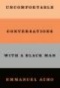 Uncomfortable conversations with a black man / Emmanuel Acho. Cover book. Horizontal stripes in light orange, dark orange, grey and black. 